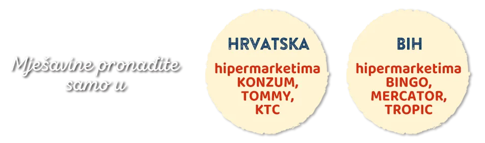 Mješavine pronađite u hipermarketima Konzum, Tommy, KTC u Hrvatskoj i u hipermarketima BINGO, MERCATOR, TROPIC u BiH